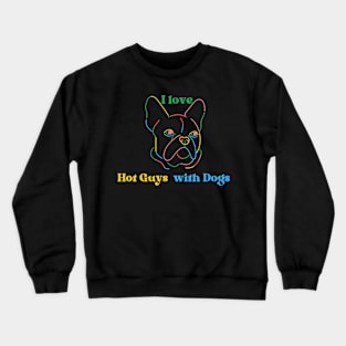 I love Hot Guys with Dogs Crewneck Sweatshirt